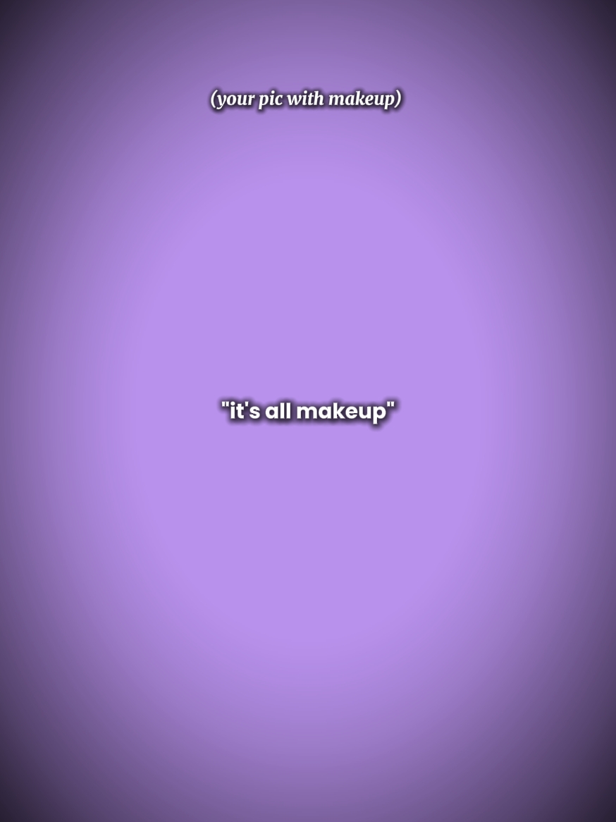 Es ist alles Make-up