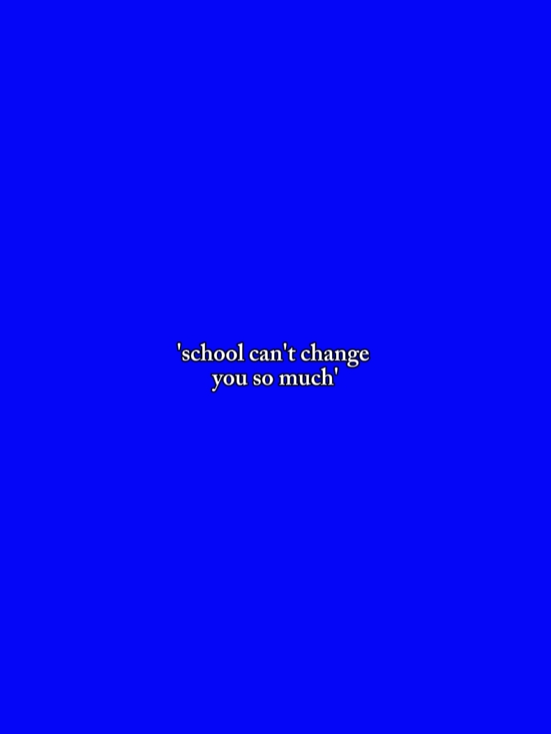 L'école ne peut pas te changer