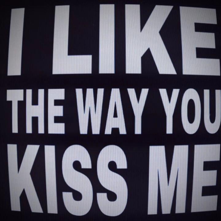 The Way You Kiss Me