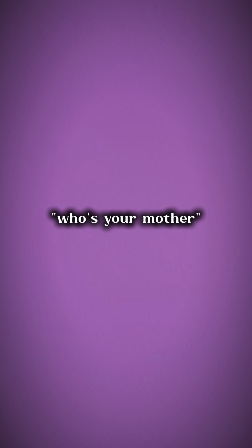Qui est ta mère??