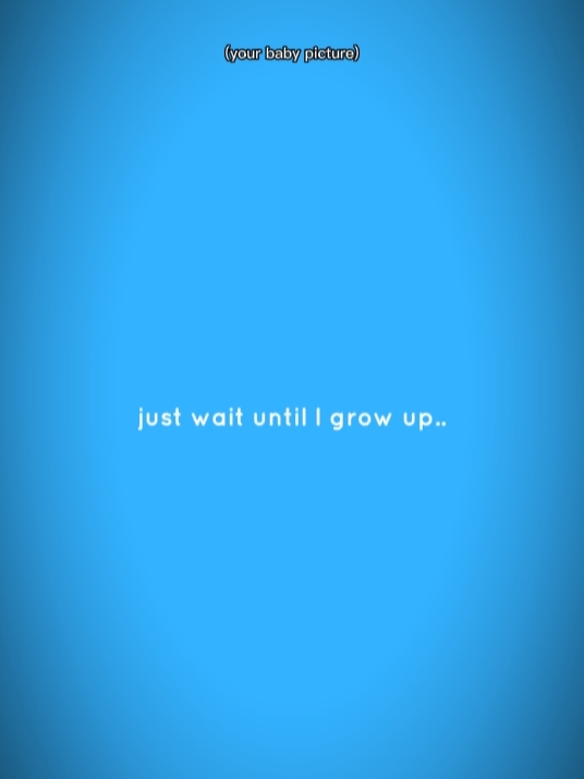 grow up

