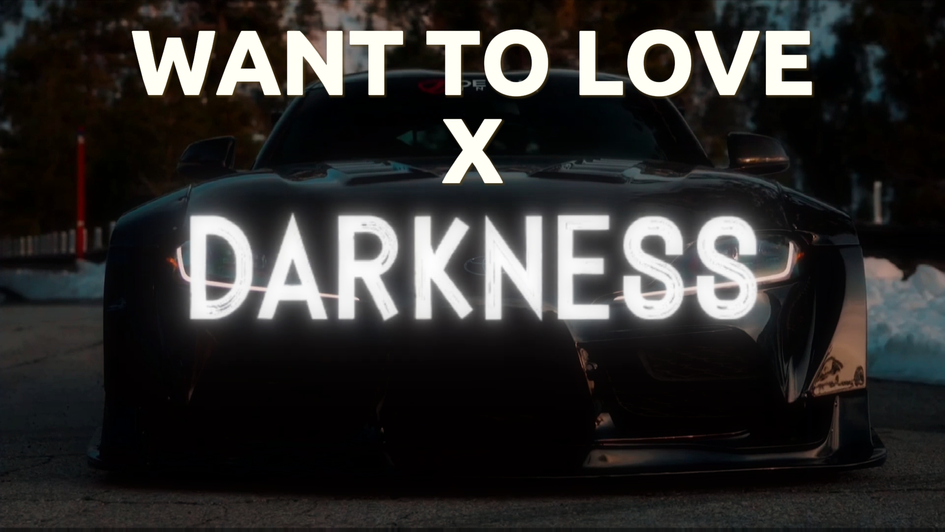 WANT TO LOVE Darknes