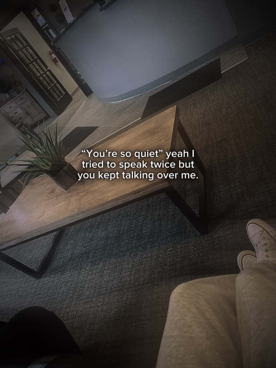 “You’re so quiet”