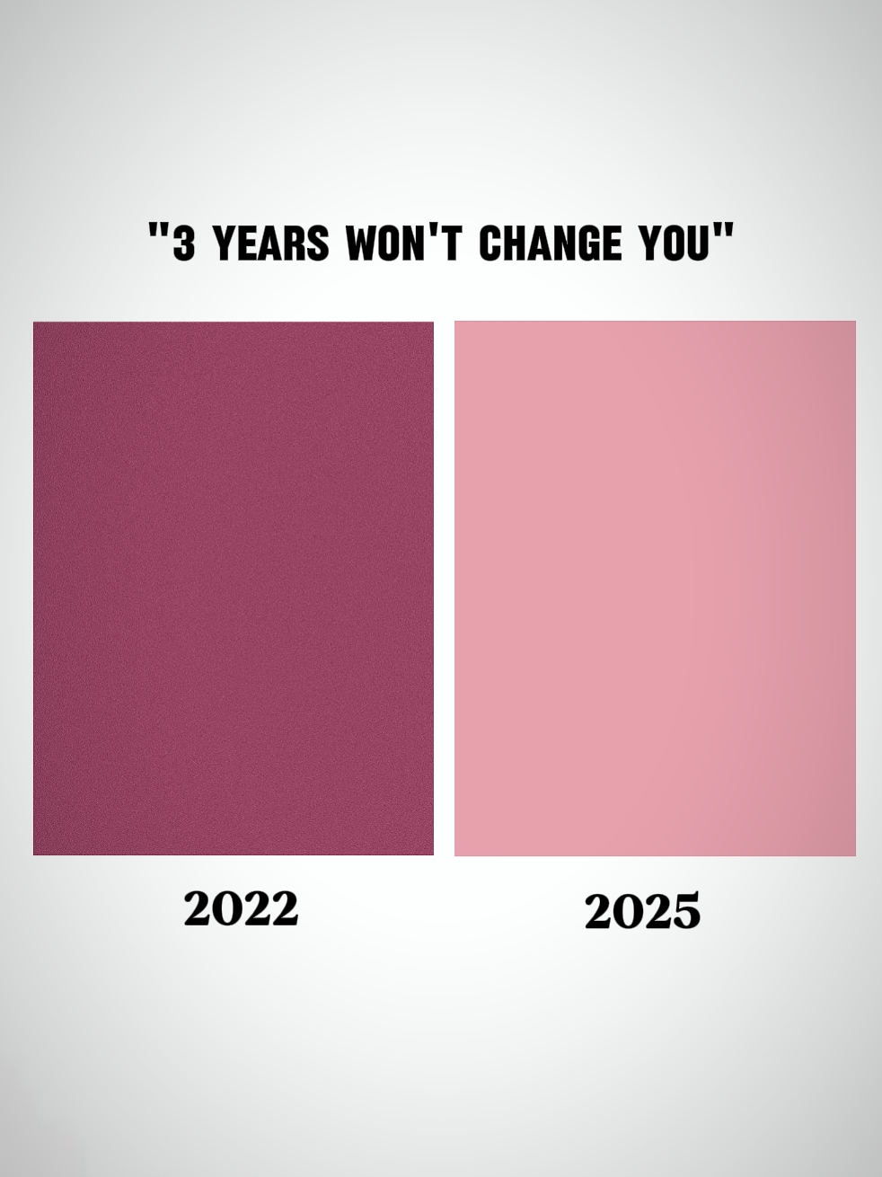 3years won'tchange u