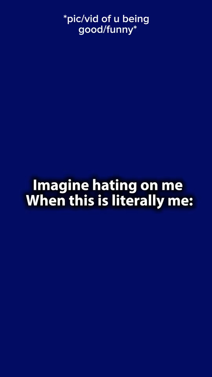 Imagine hating on me