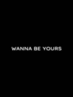 I WANNA BE YOURS