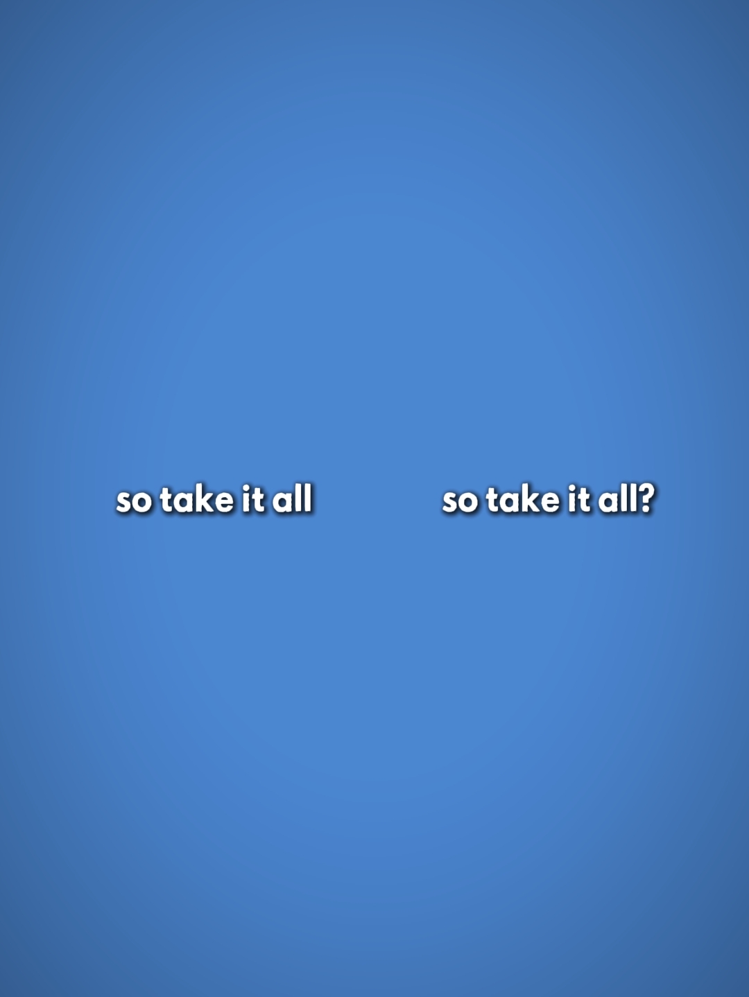 so take it all