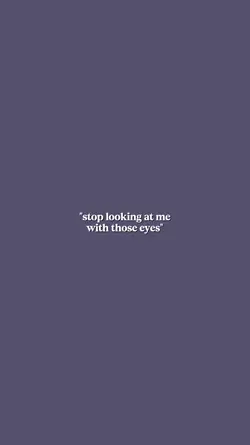 stop looking at me