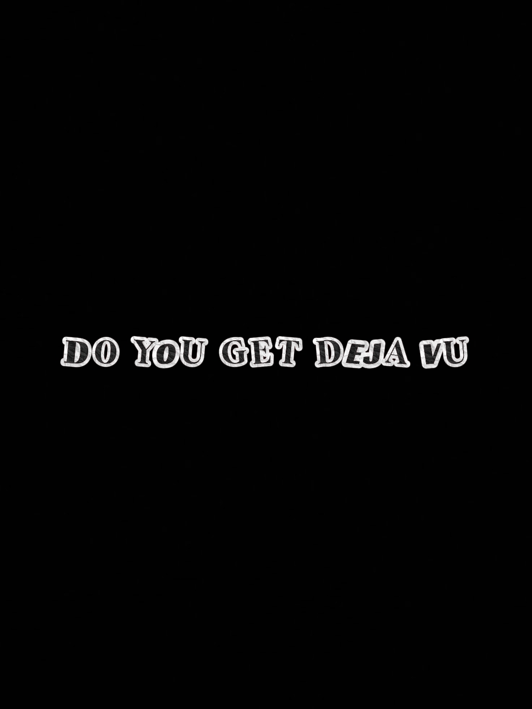 Do you get deja vu?