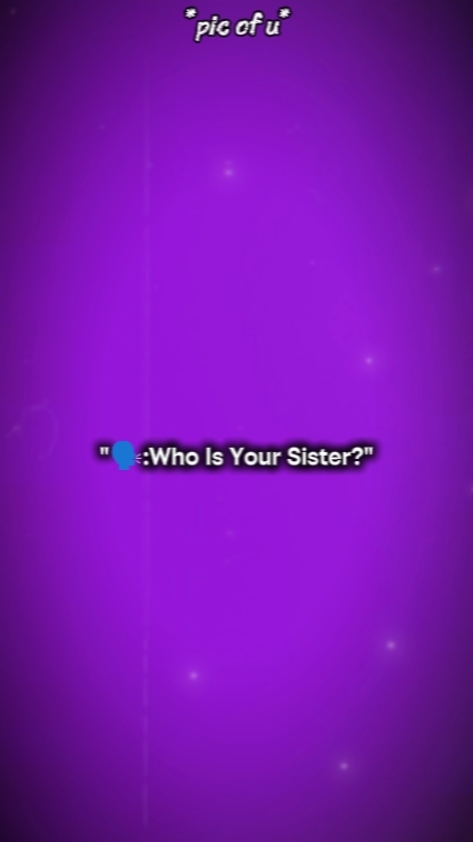 Wer ist deine Schwester? 
