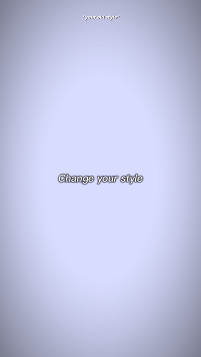 Change your style 