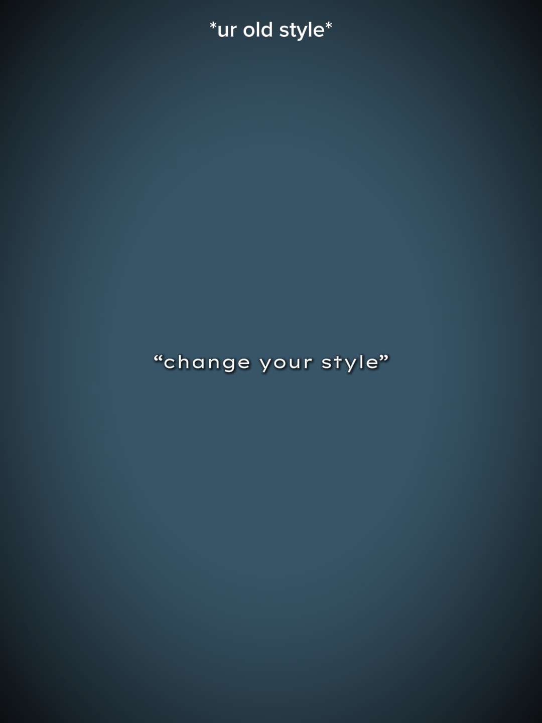 CHANGE UR STYLE