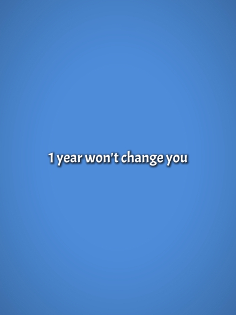 1 an ne vous changera pas