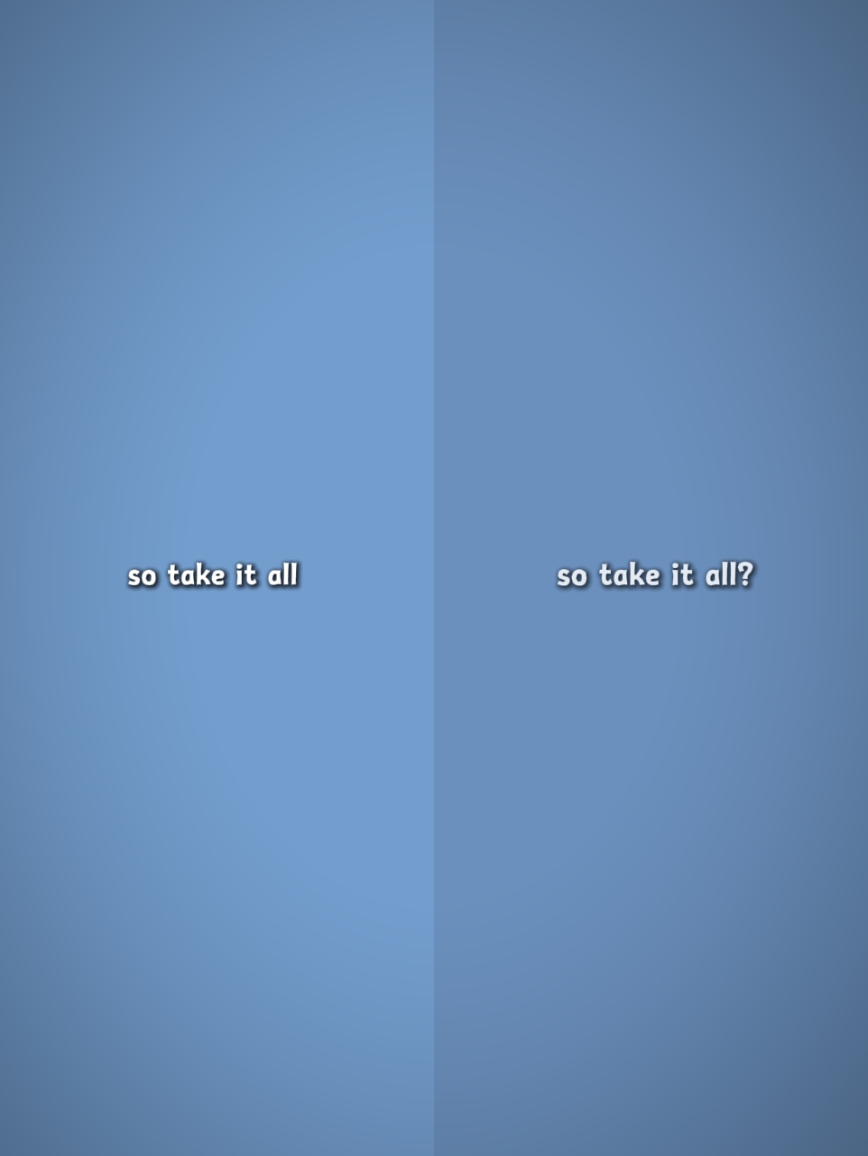 So take it all