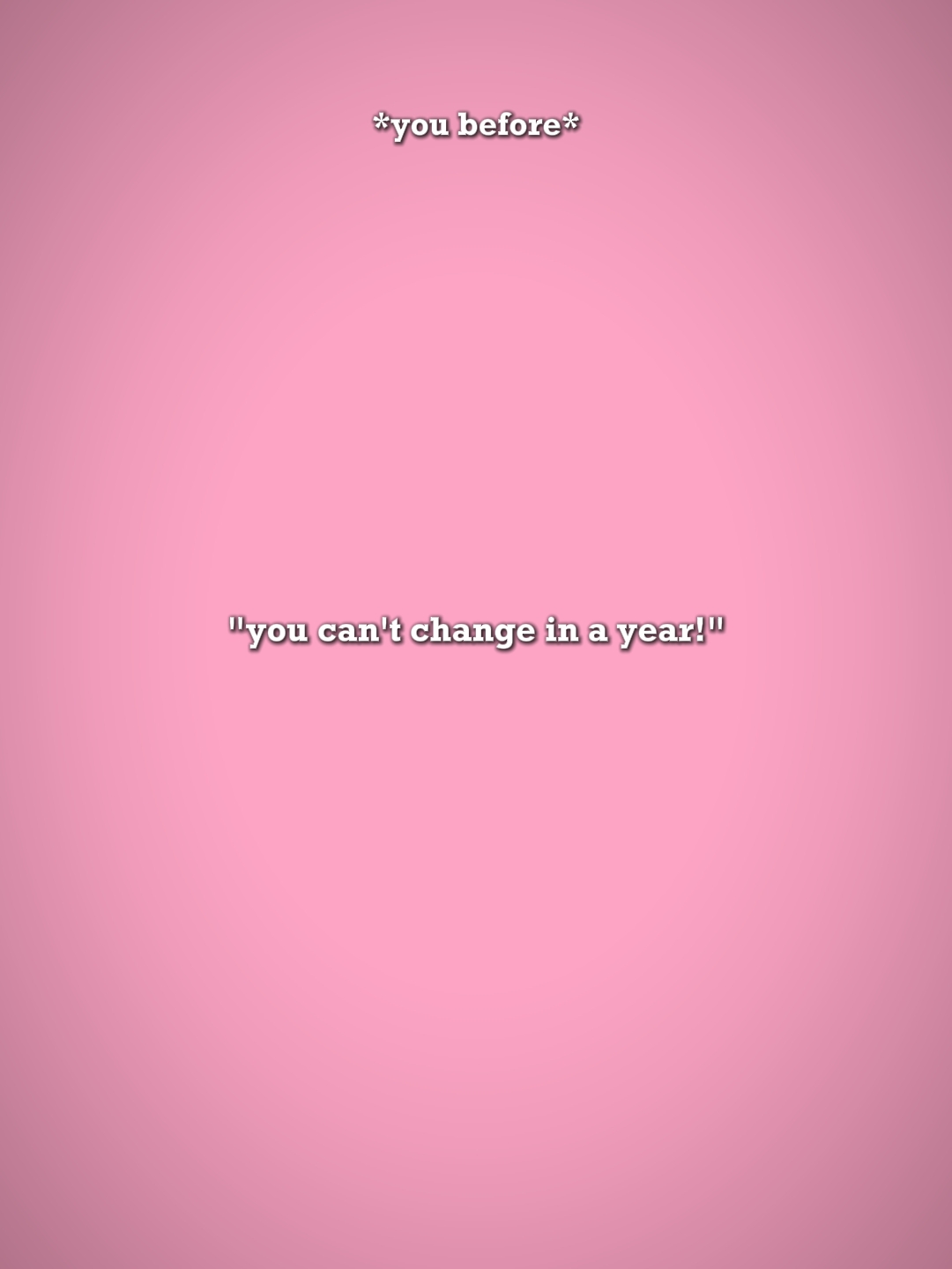 youcantchangeinayear