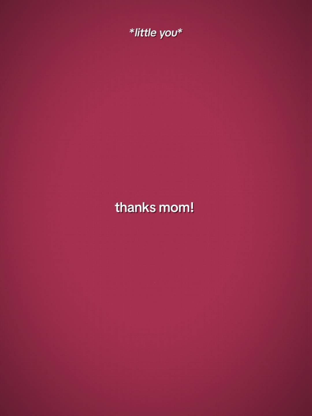 Merci maman. 