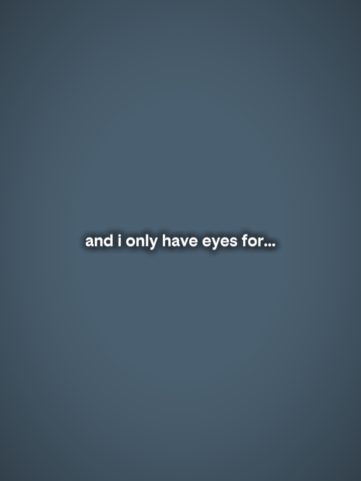 andionlyhaveeyesforu