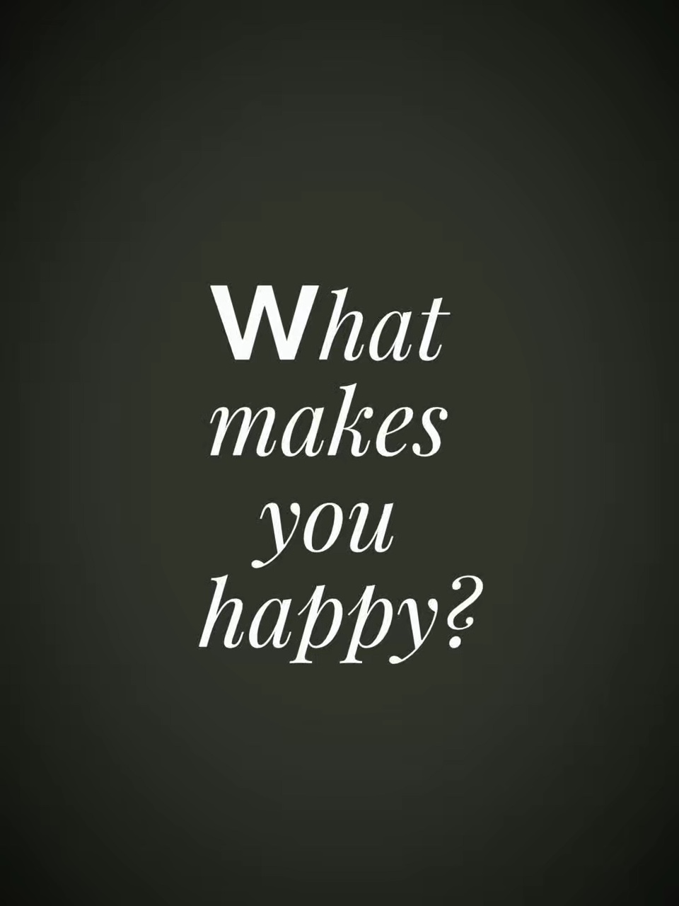 What makes u happyg