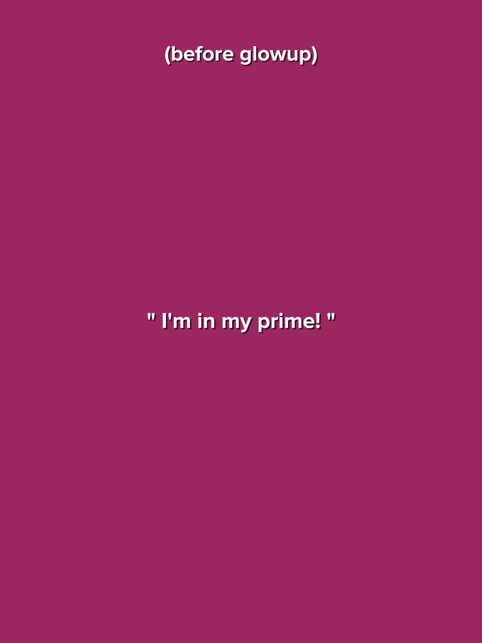 I'm in my prime 