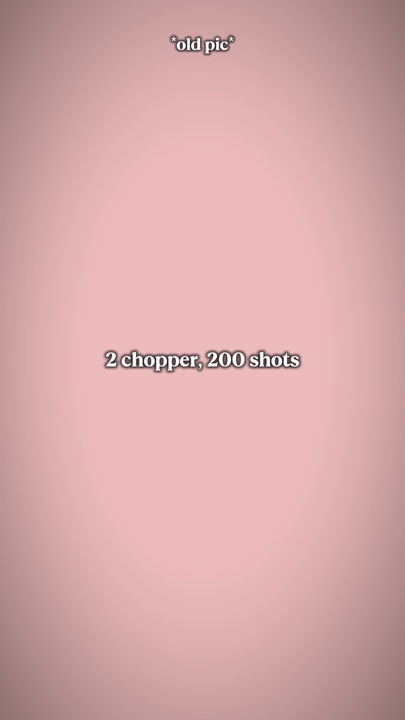 2 chopper 200 shots