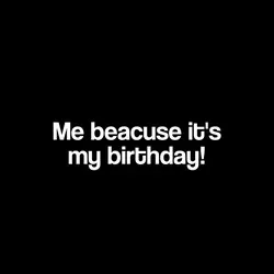 Its my birthday!