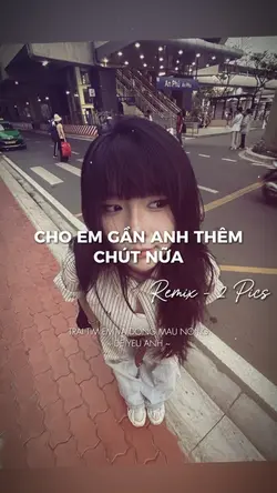 CHO EM GẦN ANH THÊM