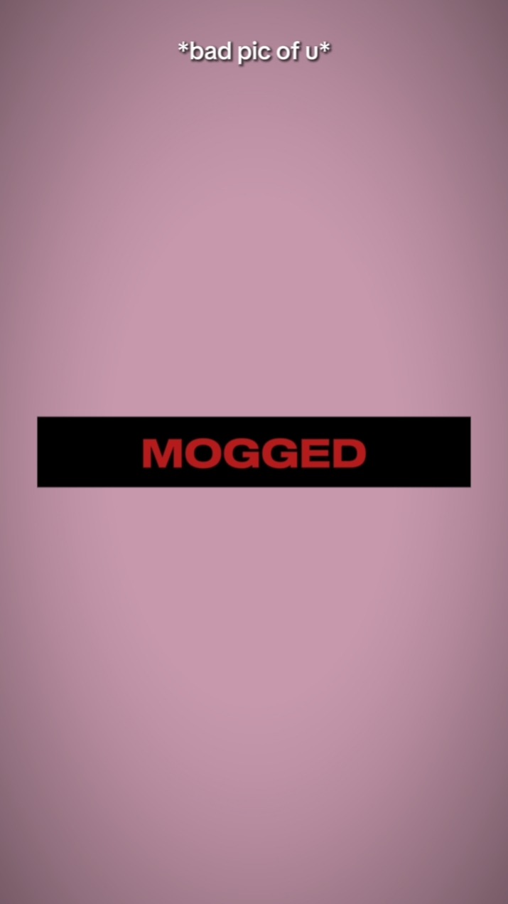 Mogged 