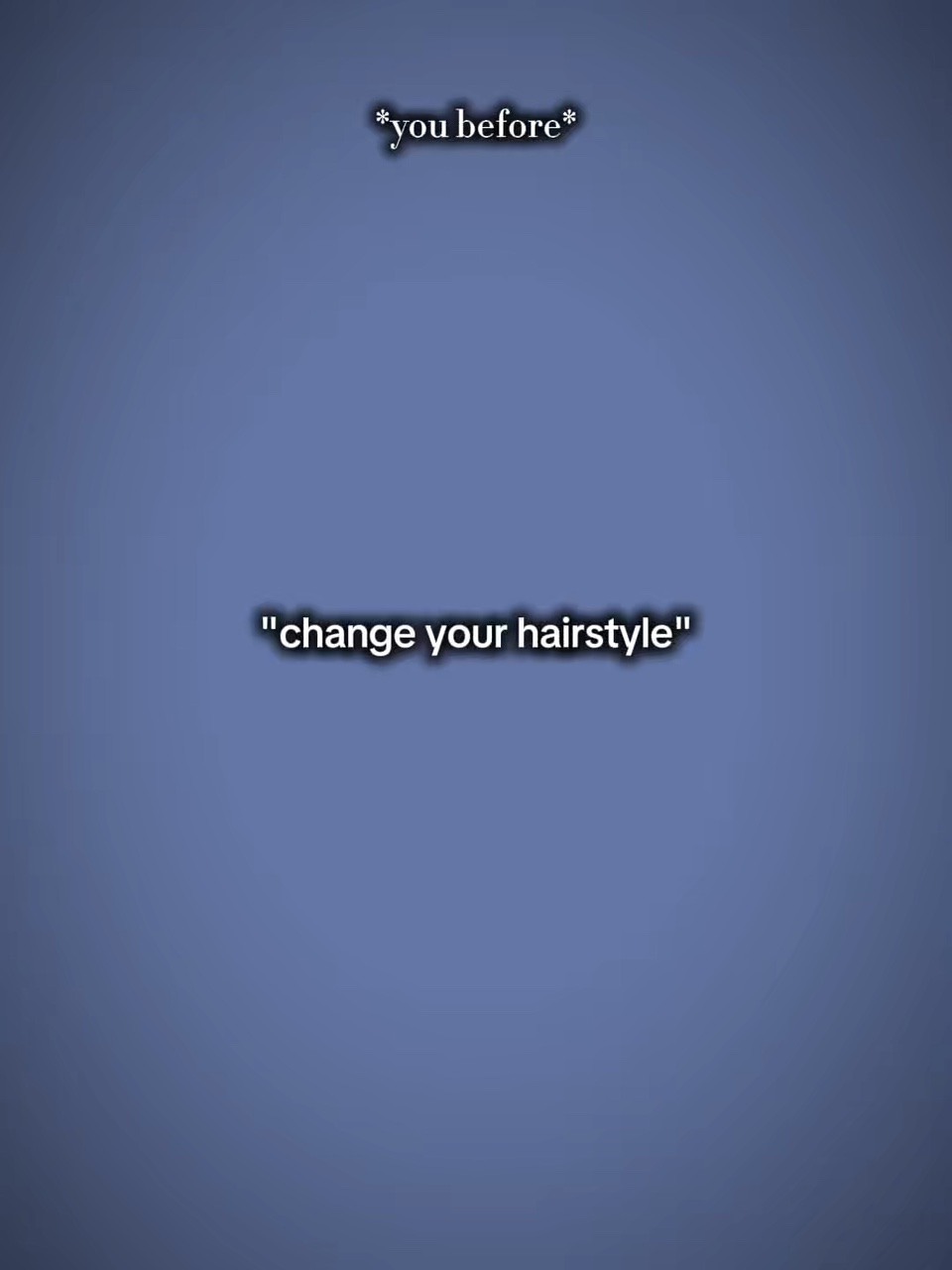 Change my hair styl