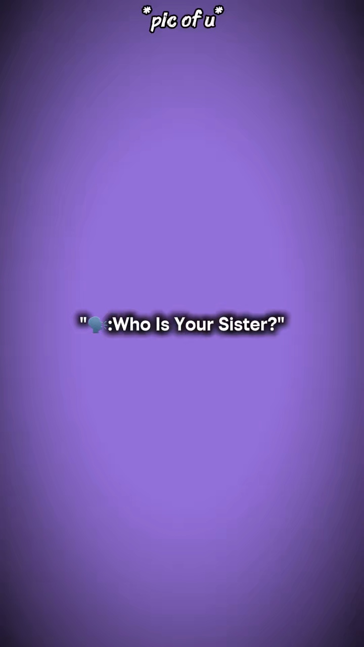 qui est ta soeur??