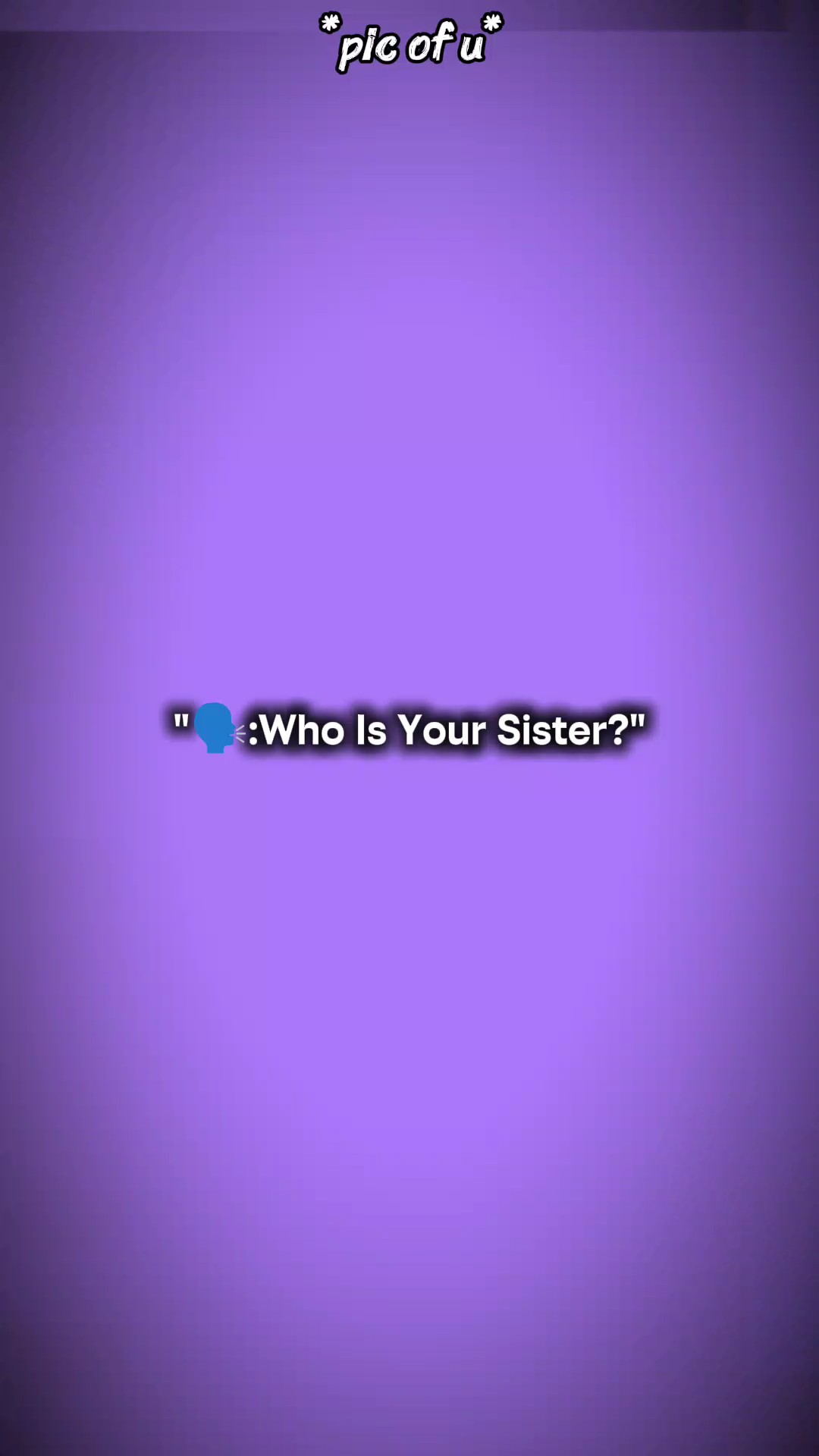¿Quién es tu hermana?
