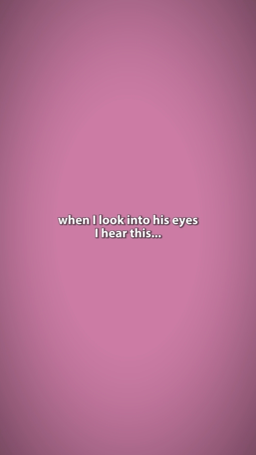 wen I look his eyes