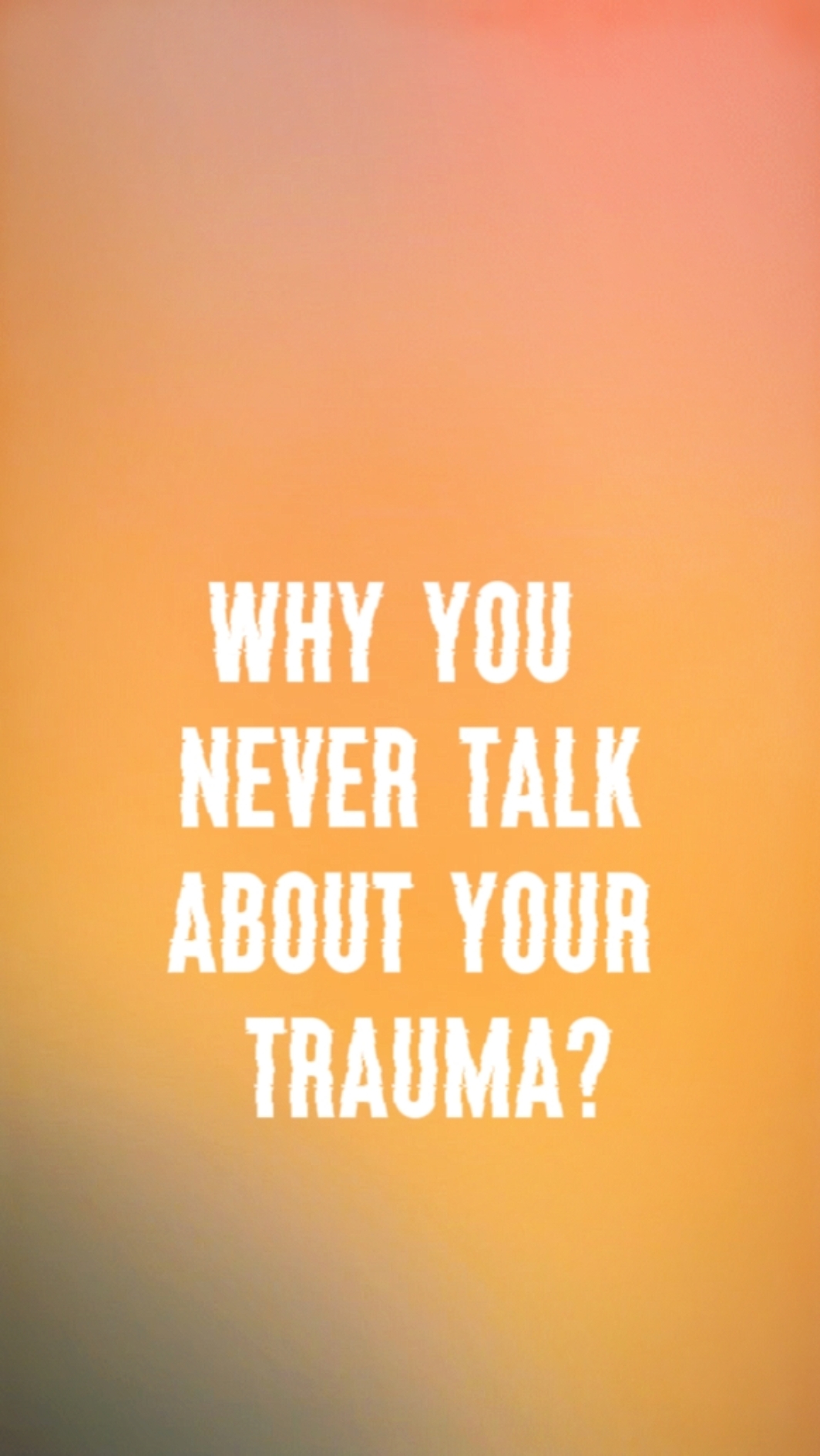 WHY NEVER TALK?
