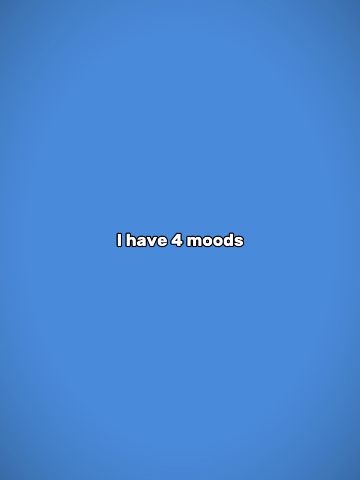 Mayroon akong 4 na mood