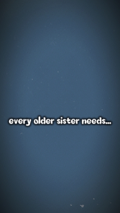 older sister needs