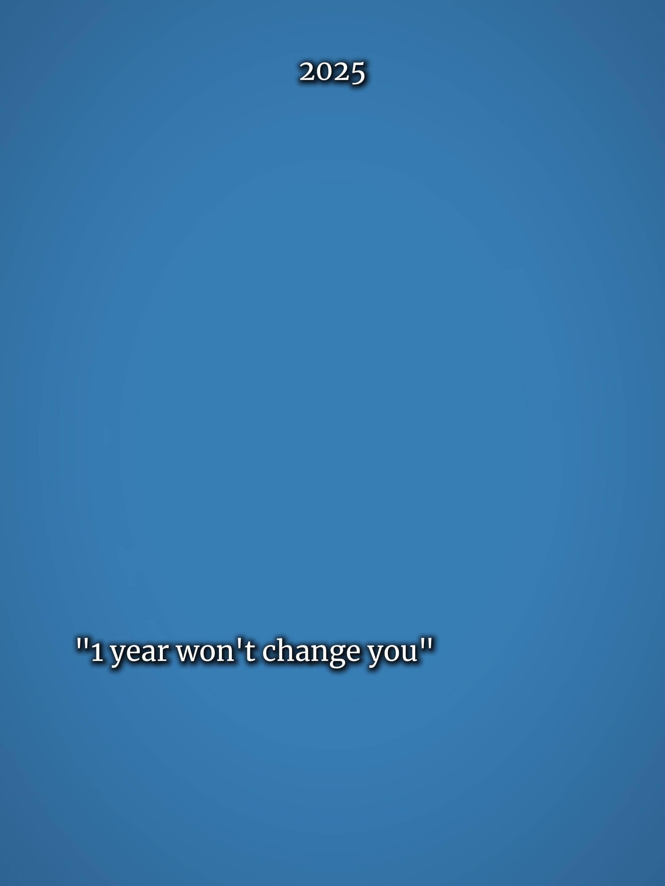 1yearwontchangeyou 