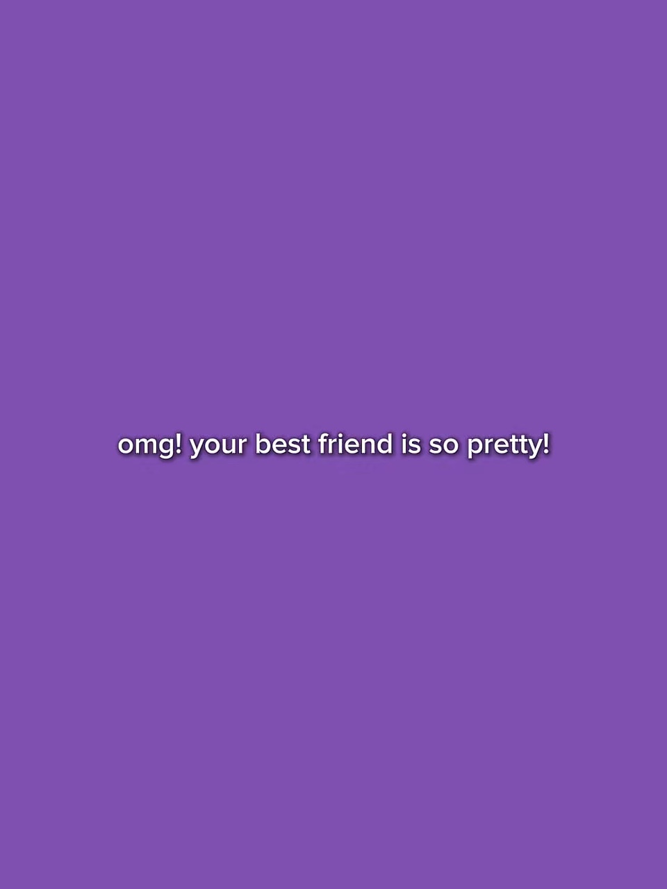 your bestfriend
