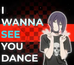i wanna see u dance