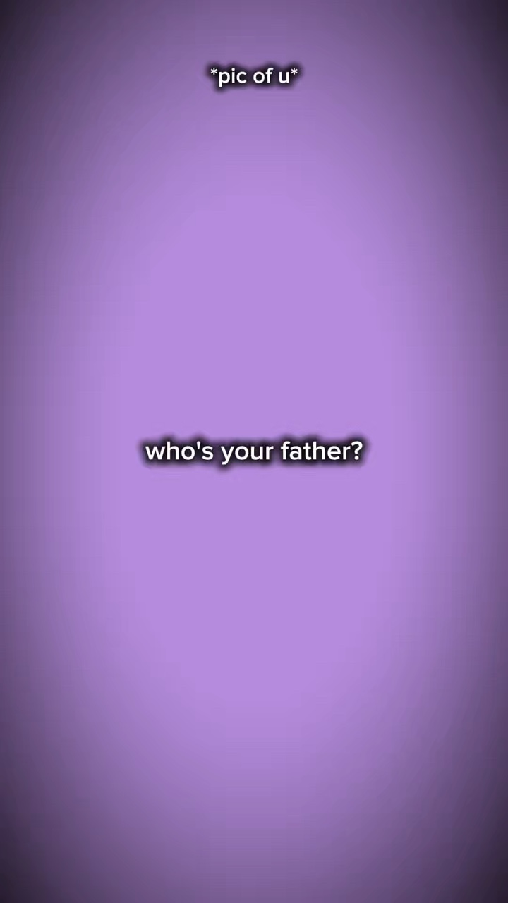 Whos your father