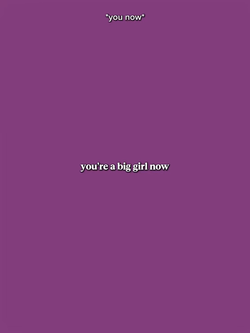 YoureABigGirlNow