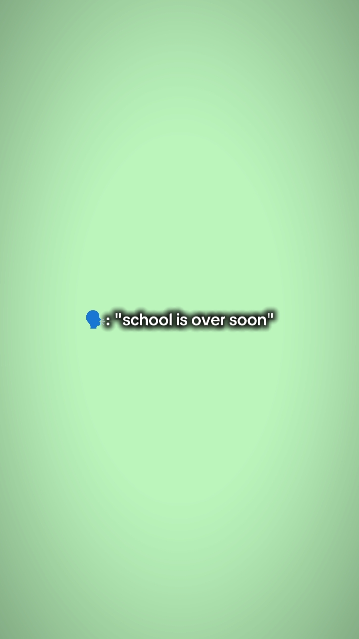 school is over soon