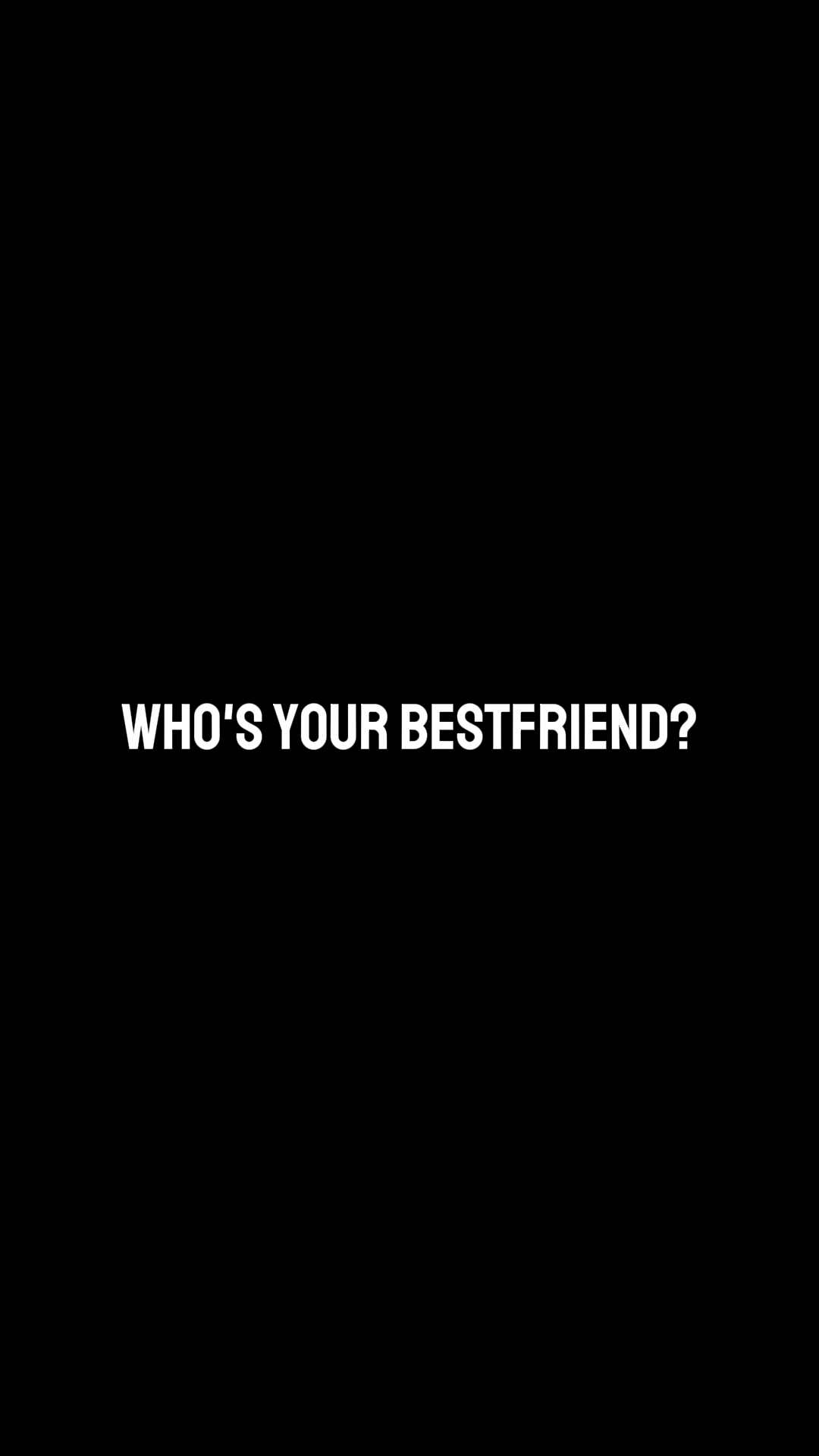 your bestfriend?