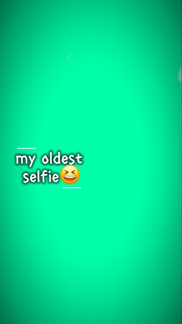 MY OLDEST SELFIE