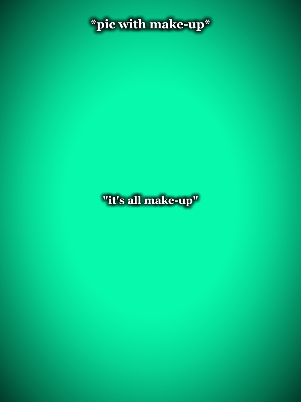 Es ist alles Make-up