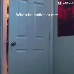 When he smiles at me