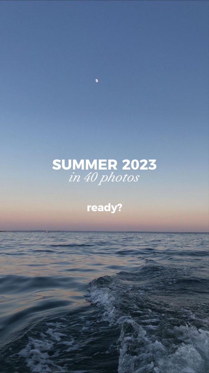 MY SUMMER IN 40 PICS