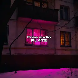 Free Audio Pt. 472