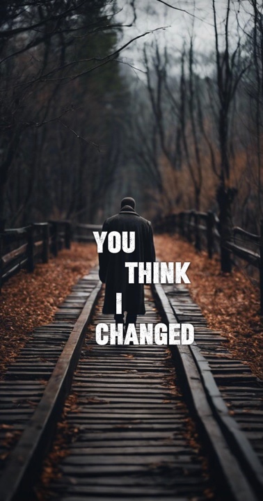 Anda pikir saya berubah 