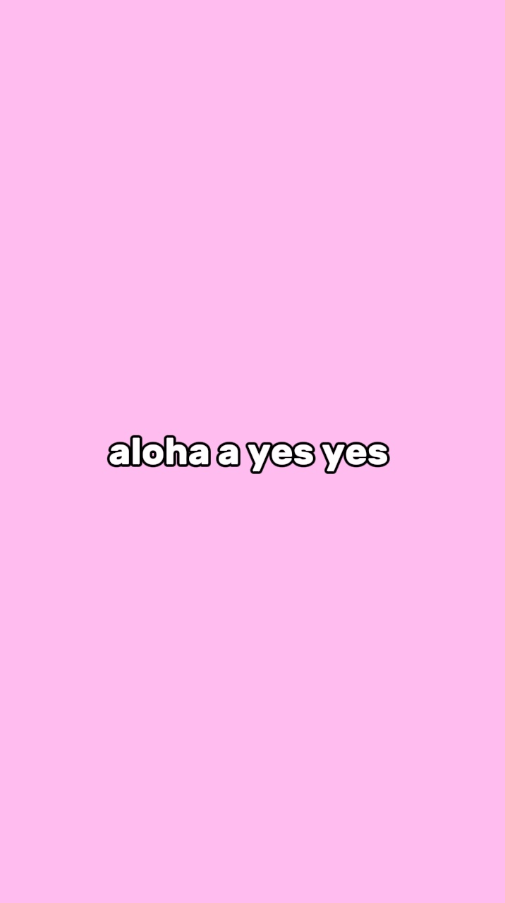 aloha a yes yes 