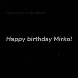 Happy bday Mirko