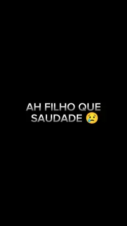 Ah filho que saudade
